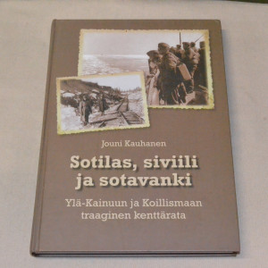 Jouni Kauhanen Sotilas, siviili ja sotavanki - Ylä-Kainuun ja Koillismaan traaginen kenttärata